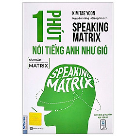Sách - 1 Phút Nói Tiếng Anh Như Gió - Speaking Matrix - Học Qua App Online - MC