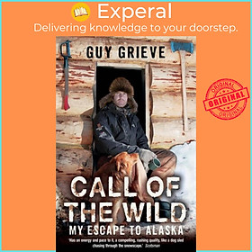 Sách - Call of the Wild - My Escape to Alaska by Guy Grieve (UK edition, paperback)