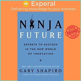 Sách - Ninja Future : Secrets to Success in the New World of Innovation by Gary Shapiro (US edition, hardcover)