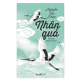 Nhân Quả Không Miễn Trừ Ai (Tái Bản)
