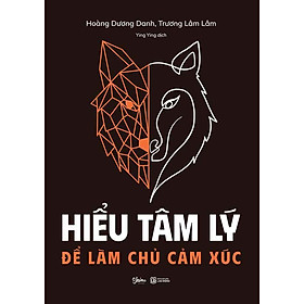 Hiểu Tâm Lý Để Làm Chủ Cảm Xúc