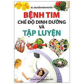 Bệnh Tim - Chế Độ Dinh Dưỡng Và Tập Luyện - Nhà sách Minh Lâm
