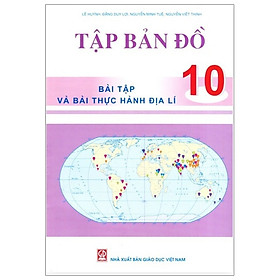 Tập Bản Đồ - Bài Tập Và Bài Thực Hành Địa Lí 10