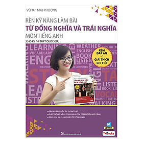 Rèn Kỹ Năng Làm Bài Từ Đồng Nghĩa Và Trái Nghĩa (Bộ Sách Cô Mai Phương)