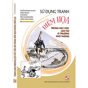 Sách Sử Dụng Tranh Biếm Họa Trong Dạy Học Lịch Sử Ở Trường Phổ Thông