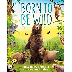 Hình ảnh Born to be Wild : How Baby Animals Survive and Thrive