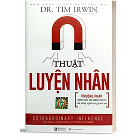 Thuật Luyện Nhân - Phương Pháp Đánh Thức Sức Mạnh Diệu Kì Của Những Người Xung Quanh Bạn - Bản Quyền