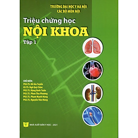 Triệu Chứng Học Nội Khoa - Tập 1 (Tái bản lần thứ ba có sửa chữa và bổ sung) - Bản in năm 2021