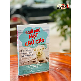 NGHĨ NHƯ MỘT CHÚ CHÓ- Scott MacDonald, Chủ tịch-CEO và Chó hoang được cứu Sadie – Nxb Trẻ - Xuân Nguyễn dịch – NXB Trẻ - bìa mềm