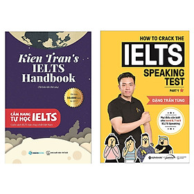 Combo Tự Học Và Luyện Thi IELTS: Cẩm Nang Tự Học IELTS - Kien Tran's IELTS Handbook + How To Crack The IELTS Speaking Test (Phá Vỡ Rào Cản "Sợ" Tiếng Anh / Tặng Kèm Bookmark Green Life)