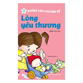 [Download Sách] Những Câu Chuyện Về Lòng Yêu Thương (Tái Bản 2017)