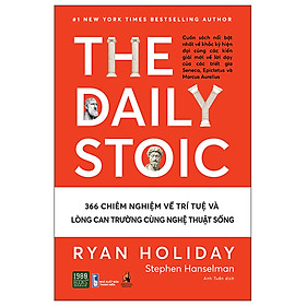 The Daily Stoic - 366 Chiêm nghiệm về trí tuệ và lòng can trường cùng nghệ thuật sống (TTR Next Generation)