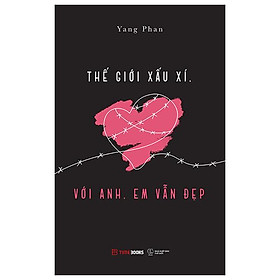 Thế Giới Xấu Xí, Với Anh, Em Vẫn Đẹp - Yang Phan