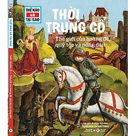 (TESSLOFF – THẾ NÀO VÀ TẠI SAO) THỜI TRUNG CỔ: THẾ GIỚI CỦA HOÀNG ĐẾ, QUÝ TỘC VÀ NÔNG DÂN – TS. Manfred Baur - NXB Phụ nữ Việt Nam – Tân Việt Books