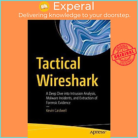 Sách - Tactical Wireshark : A Deep Dive into Intrusion Analysis, Malware Incid by Kevin Cardwell (US edition, paperback)