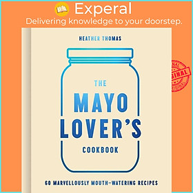 Sách - The Mayo Lover's Cookbook by Heather Thomas (UK edition, hardcover)