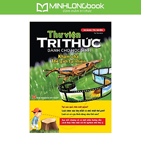 Sách Thư Viện Tri Thức Dành Cho Học Sinh - Khám Phá Thế Giới Tự Nhiên