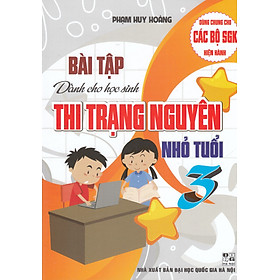 BÀI TẬP DÀNH CHO HỌC SINH THI TRẠNG NGUYÊN NHỎ TUỔI 3 (DÙNG CHUNG CHO CÁC BỘ SGK HIỆN HÀNH)