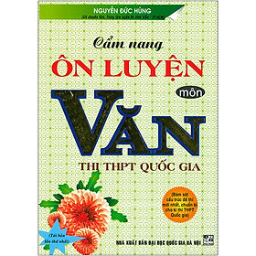 Cẩm Nang Ôn Luyện Môn Văn Thi THPT Quốc Gia (Tái Bản 2020)