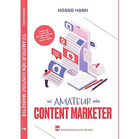 Từ Amateur Đến Content Marketer - Bí Quyết Để Trở Thành Một Người Làm Content Marketing Chuyên Nghiệp - NXB Phụ Nữ - Thanh Lam
