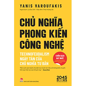 CHỦ NGHĨA PHONG KIẾN CÔNG NGHỆ - Yanis Varoufakis - Lộ Đức Anh dịch - NXB Kim Đồng