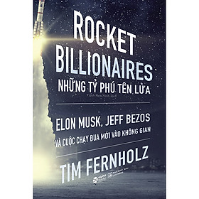 Rocket Billionares - Những Tỉ Phú Tên Lửa Và Cuộc Chạy Đua Mới Vào Không Gian