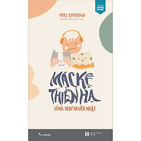 Sách - Mặc Kệ Thiên Hạ - Sống Như Người Nhật (tặng kèm bookmark)