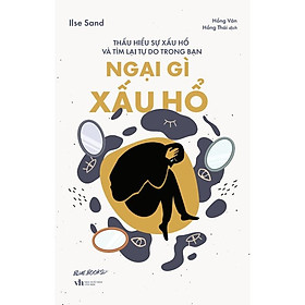 Ngại Gì Xấu Hổ: Thấu Hiểu Sự Xấu Hổ Và Tìm Lại Tự Do Trong Bạn - Bản Quyền