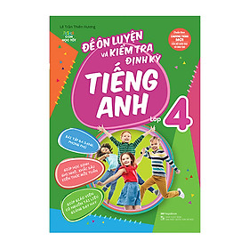 [Download Sách] Đề Ôn Luyện Và Kiểm Tra Định Kỳ Tiếng Anh Lớp 4