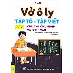 Vở ô ly tập tô - tập viết - tập 2: chữ cái, chữ ghép và ghép vần