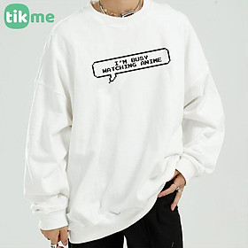 Áo nỉ sweater dáng rộng i'm busy watching anime size XS-2XL