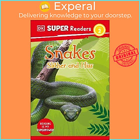 Sách - DK Super Readers Level 2 Snakes Slither and Hiss by DK (UK edition, paperback)