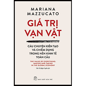 Giá Trị Vạn Vật - Câu Chuyện Kiến Tạo Và Chiếm Dụng Trong Nền Kinh Tế Toàn Cầu - TRE