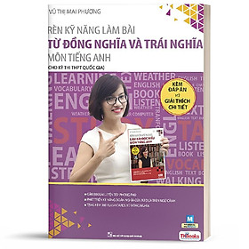 Sách - Rèn kỹ năng làm bài từ đồng nghĩa và trái nghĩa môn tiếng Anh (dành cho ôn thi THPT Quốc gia)