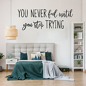 Decal dán tường Tiếng anh với thông điệp ý nghĩa và tạo động lực "You never fail util you stop trying" (21 x 56 cm)