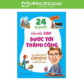 Sách 24 Bí Quyết Dẫn Dắt Bạn Tới Thành Công - Lời Nhắn Nhủ Từ Carnegie Dành Cho Thanh Thiếu Niên