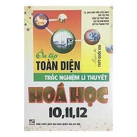 Ôn Tập Toàn Diện Trắc Nghiệm Lí Thuyết Hóa Học 10, 11, 12