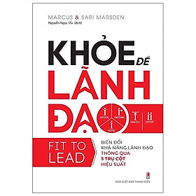 Khỏe Để Lãnh Đạo - Biến Đổi Khả Năng Lãnh Đạo Thông Qua 5 Trụ Cột Hiệu Suất