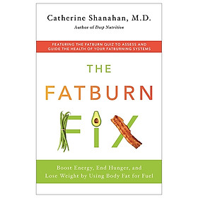 [Download Sách] The Fatburn Fix: Boost Energy, End Hunger, And Lose Weight By Using Body Fat For Fuel