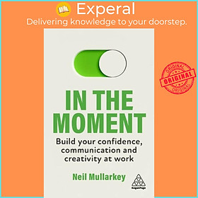 Hình ảnh Sách - In the Moment - Build Your Confidence, Communication and Creativity at  by Neil Mullarkey (UK edition, paperback)