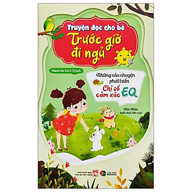 Truyện Đọc Cho Bé Trước Giờ Đi Ngủ - Những Câu Chuyện Phát Triển Chỉ Số Cảm Xúc EQ (Dành Cho Trẻ 3-12 Tuổi)