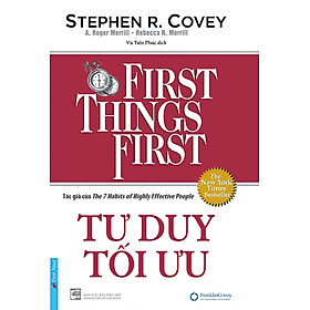 Tư Duy Tối Ưu - First Things First (Bìa Cứng)