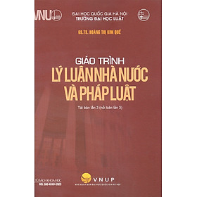 Giáo Trình Lý Luận Nhà Nước Và Pháp Luật - GS.TS. Hoàng Thị Kim Quế - Tái bản - (bìa mềm)