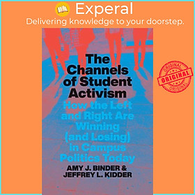 Sách - The Channels of Student Activism - How the Left and Right Are Winnin by Jeffrey L. Kidder (UK edition, paperback)