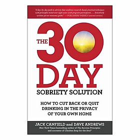 The 30-Day Sobriety Solution: How To Cut Back Or Quit Drinking In The Privacy Of Your Own Home