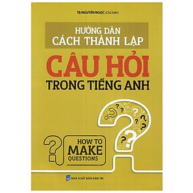 Hướng Dẫn Cách Thành Lập Câu Hỏi Trong Tiếng Anh
