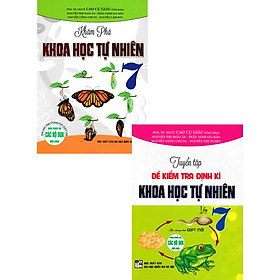 Combo Khám Phá Khoa Học Tự Nhiên 7 + Tuyển Tập Đề Kiểm Tra Định Kì Khoa Học Tự Nhiên Lớp 7 (Biên Soạn Theo Chương Trình GDPT Mới) (Bộ 2 Cuốn)