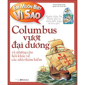 Em muốn biết vì sao Columbus vượt đại dương và những câu hỏi khác về các nhà thám hiểm