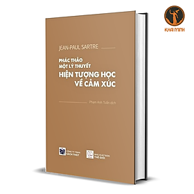 Phác Thảo Một Lý Thuyết Hiện Tượng Học Về Cảm Xúc - Jean-Paul Sartre - Phạm Anh Tuấn dịch - bìa cứng