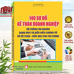 Sách 140 sơ đồ kế toán doanh nghiệp hệ thống tài khoản, danh mục và biểu mẫu chứng từ - sổ kế toán – mẫu báo cáo tài chính